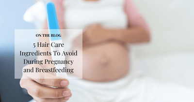 5 Hair Care Ingredients To Avoid During Pregnancy and Breastfeeding