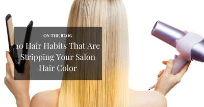 Top 10 Hair Habits That Are Stripping Your Salon Hair Color