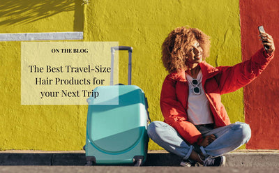 The Best Travel Size Hair Products for your Next Trip
