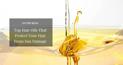 Top Hair Oils That Protect Your Hair From Sun Damage