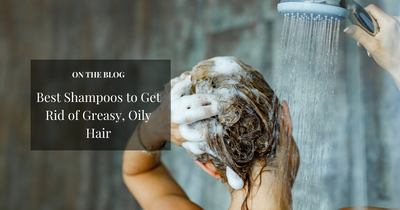 Best Shampoos for Greasy Hair