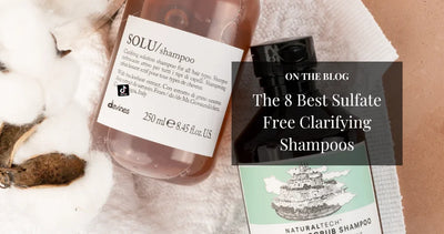 The 8 Best Sulfate Free Clarifying Shampoos