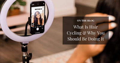What is Hair Cycling & Why you should be doing it?