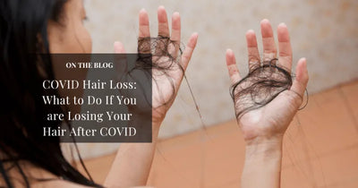 COVID Hair Loss: What to Do If You are Losing Your Hair After COVID